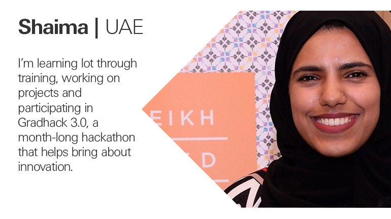 Quote from Shaima in the UAE, I’m learning lot through training, working on projects and participating in Gradhack 3.0, a month-long hackathon that helps bring about innovation.